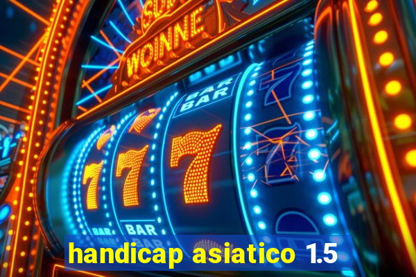 handicap asiatico 1.5